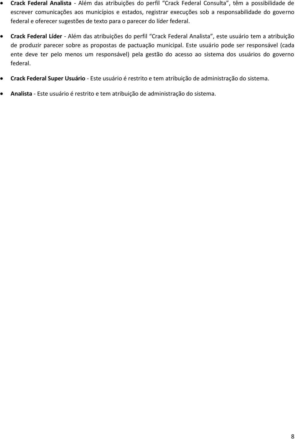 Crack Federal Líder - Além das atribuições do perfil Crack Federal Analista, este usuário tem a atribuição de produzir parecer sobre as propostas de pactuação municipal.