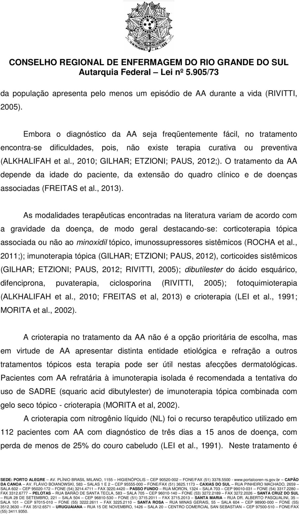 O tratamento da AA depende da idade do paciente, da extensão do quadro clínico e de doenças associadas (FREITAS et al., 2013).