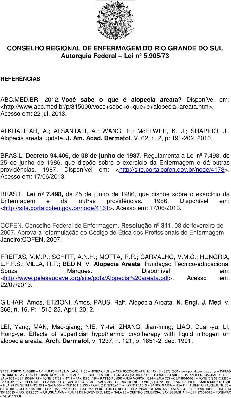 Regulamenta a Lei nº 7.498, de 25 de junho de 1986, que dispõe sobre o exercício da Enfermagem e dá outras providências. 1987. Disponível em: <http://site.portalcofen.gov.br/node/4173>.