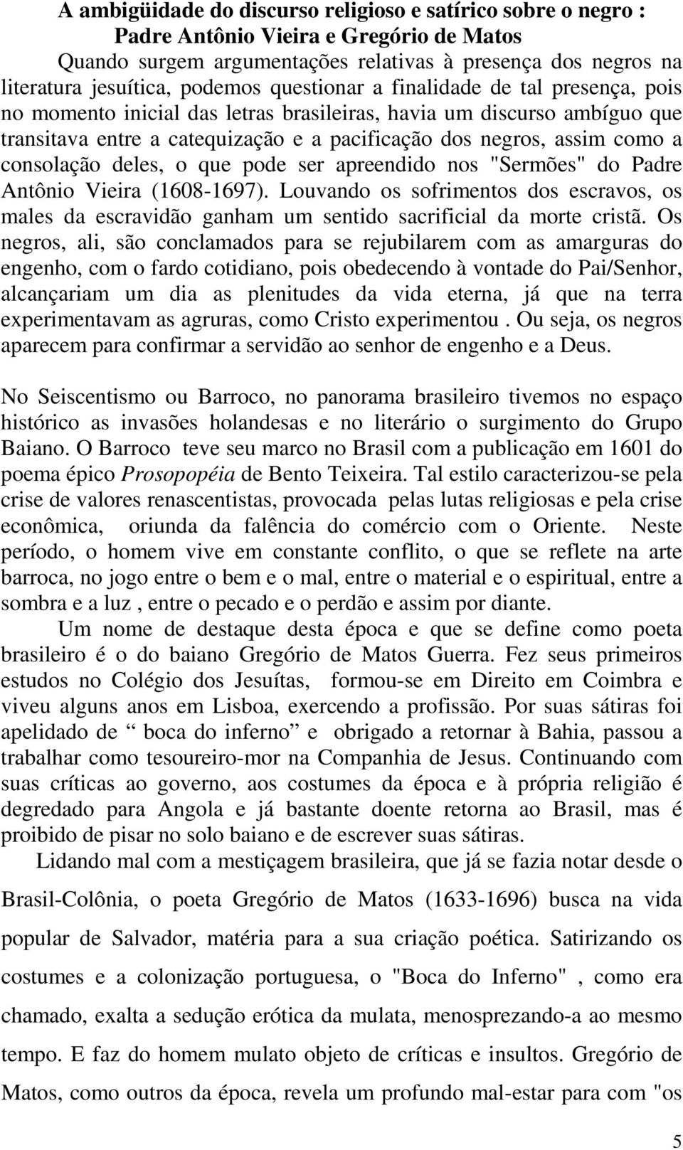consolação deles, o que pode ser apreendido nos "Sermões" do Padre Antônio Vieira (1608-1697).