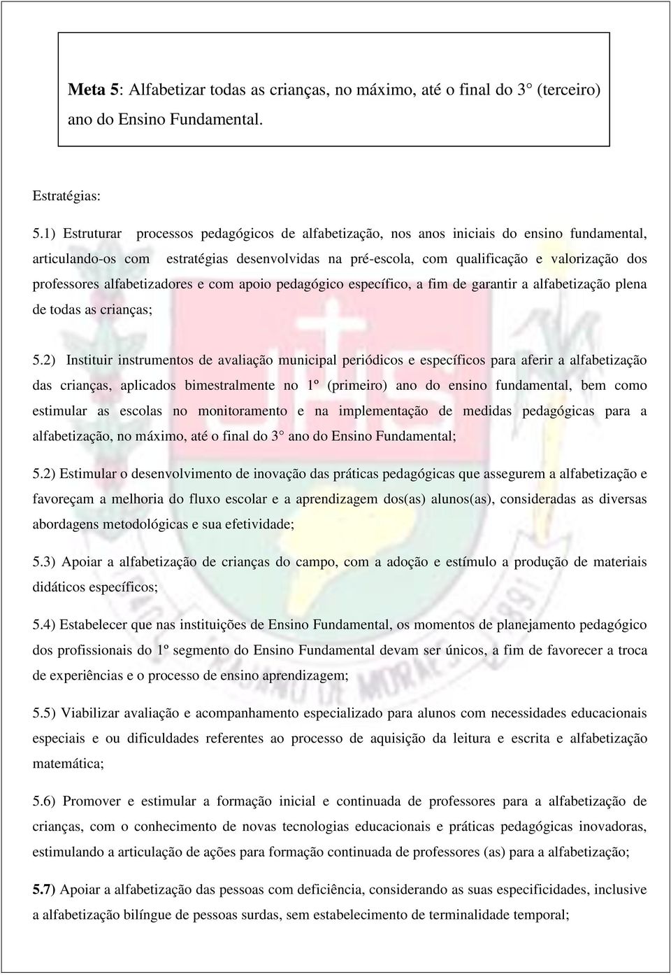 professores alfabetizadores e com apoio pedagógico específico, a fim de garantir a alfabetização plena de todas as crianças; 5.