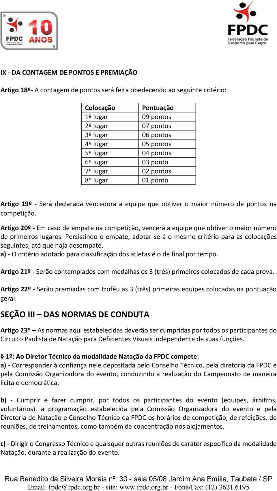 Artigo 20º - Em caso de empate na competição, vencerá a equipe que obtiver o maior número de primeiros lugares.