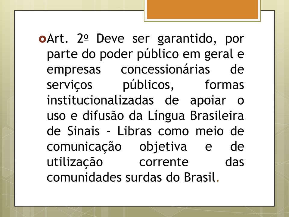 de apoiar o uso e difusão da Língua Brasileira de Sinais - Libras como