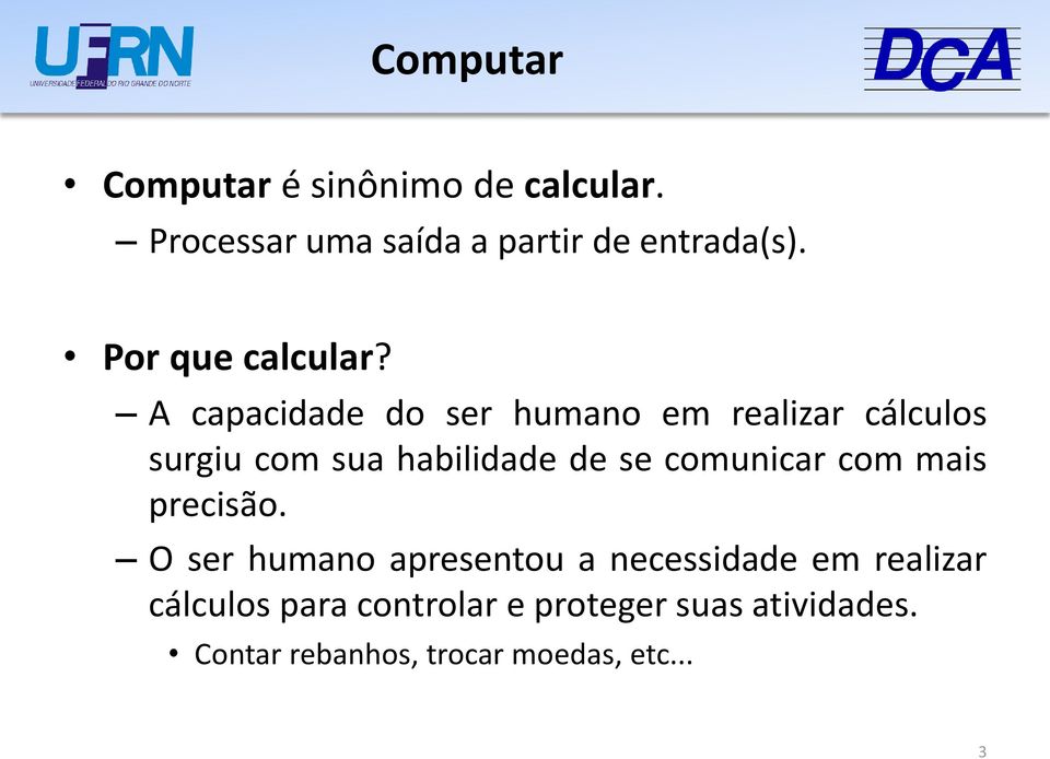 A capacidade do ser humano em realizar cálculos surgiu com sua habilidade de se