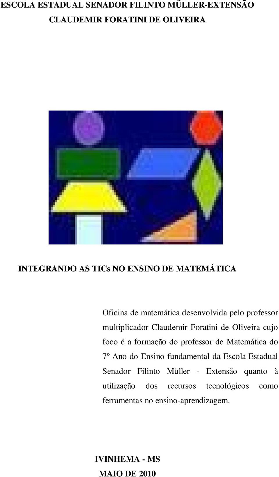 é a formação do professor de Matemática do 7º Ano do Ensino fundamental da Escola Estadual Senador Filinto Müller -