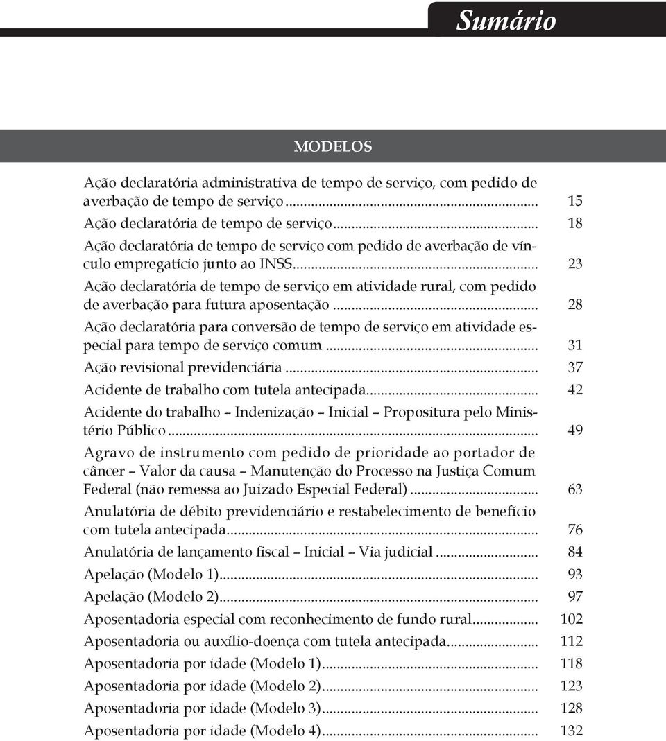 .. 23 Ação declaratória de tempo de serviço em atividade rural, com pedido de averbação para futura aposentação.