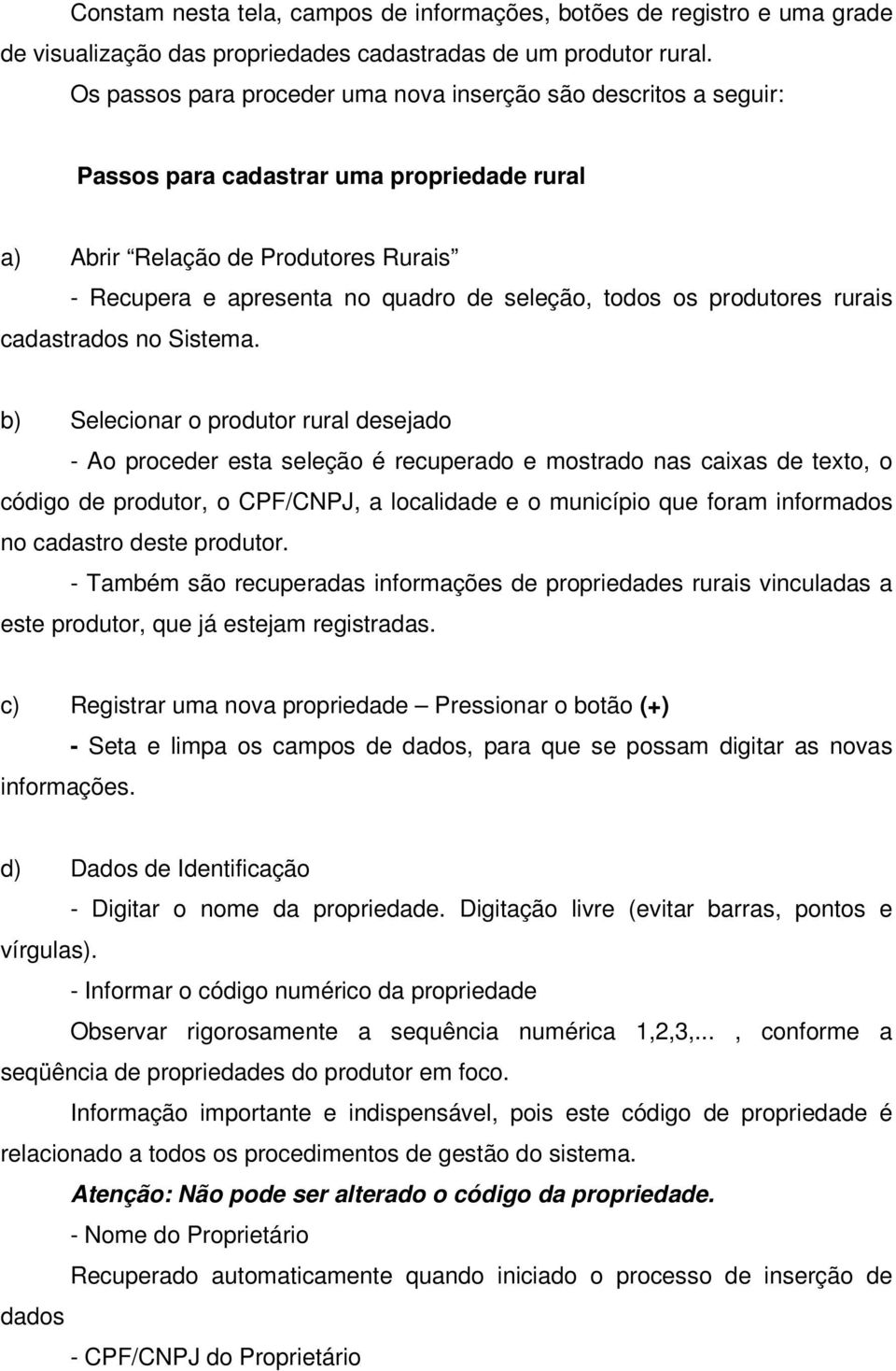 os produtores rurais cadastrados no Sistema.