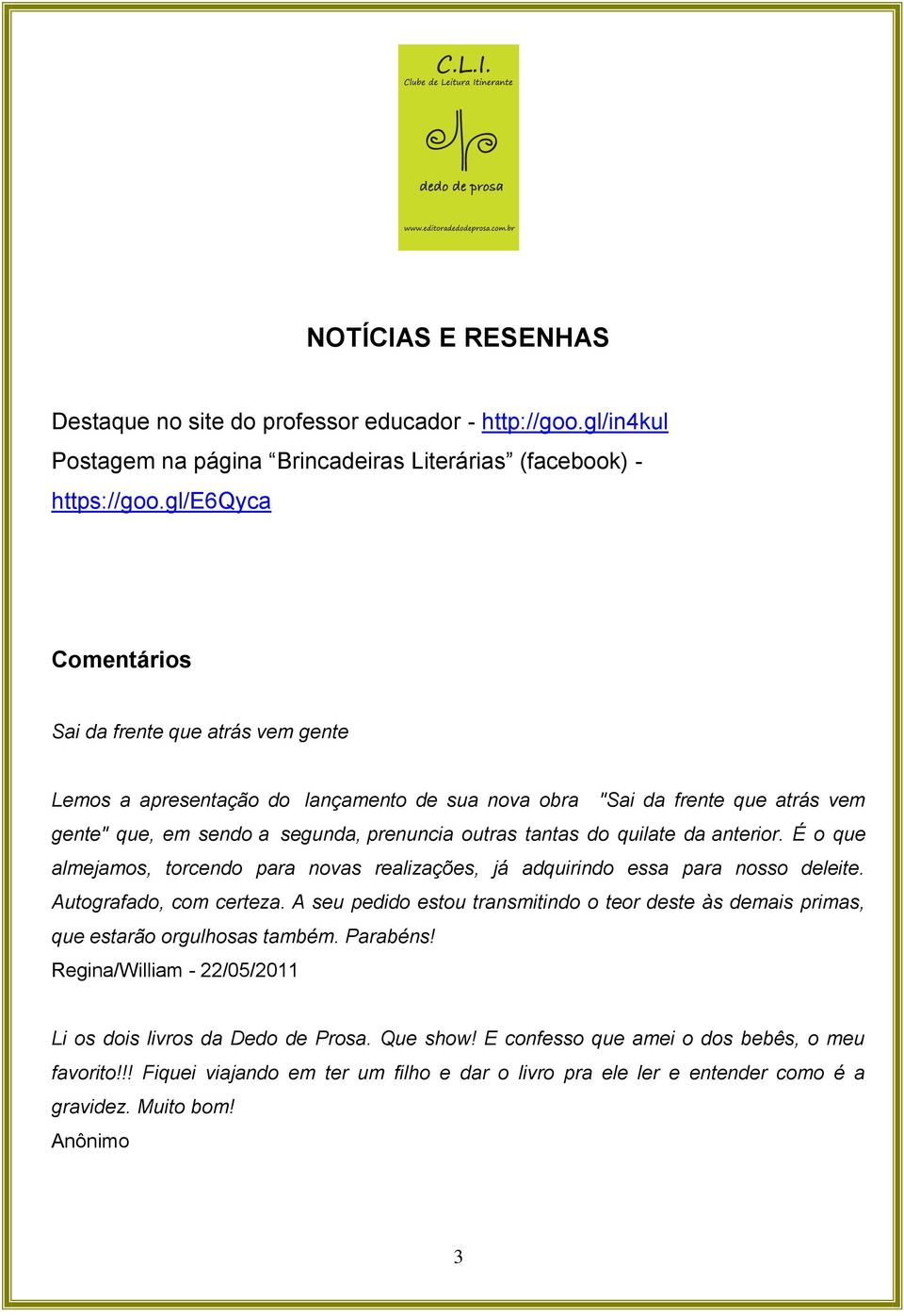 quilate da anterior. É o que almejamos, torcendo para novas realizações, já adquirindo essa para nosso deleite. Autografado, com certeza.