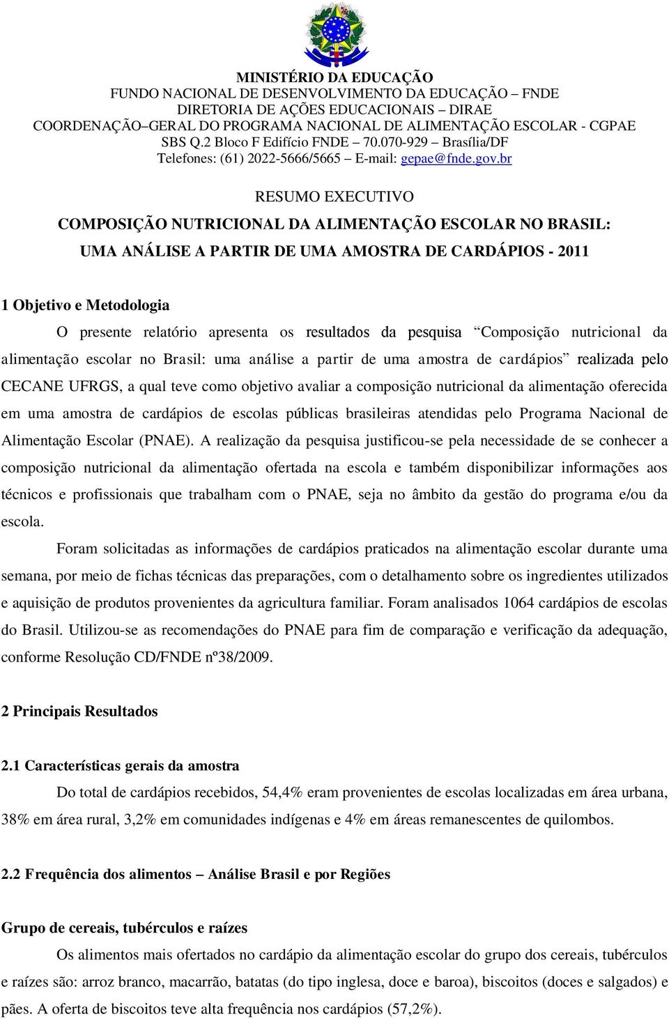 nutricional da alimentação oferecida em uma amostra de cardápios de escolas públicas brasileiras atendidas pelo Programa Nacional de Alimentação Escolar (PNAE).