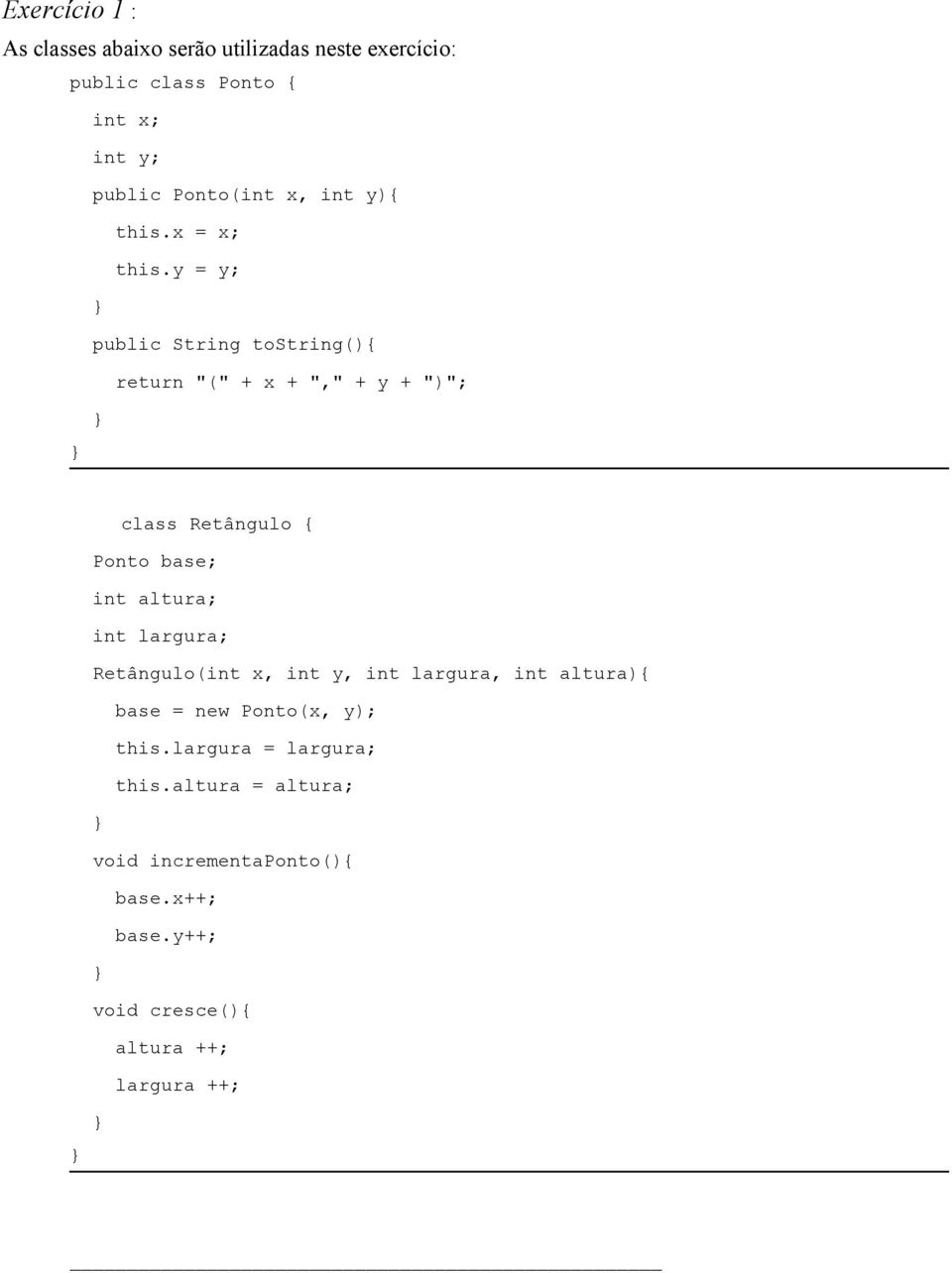 y = y; public String tostring(){ return "(" + x + "," + y + ")"; class Retângulo { Ponto base; int altura; int