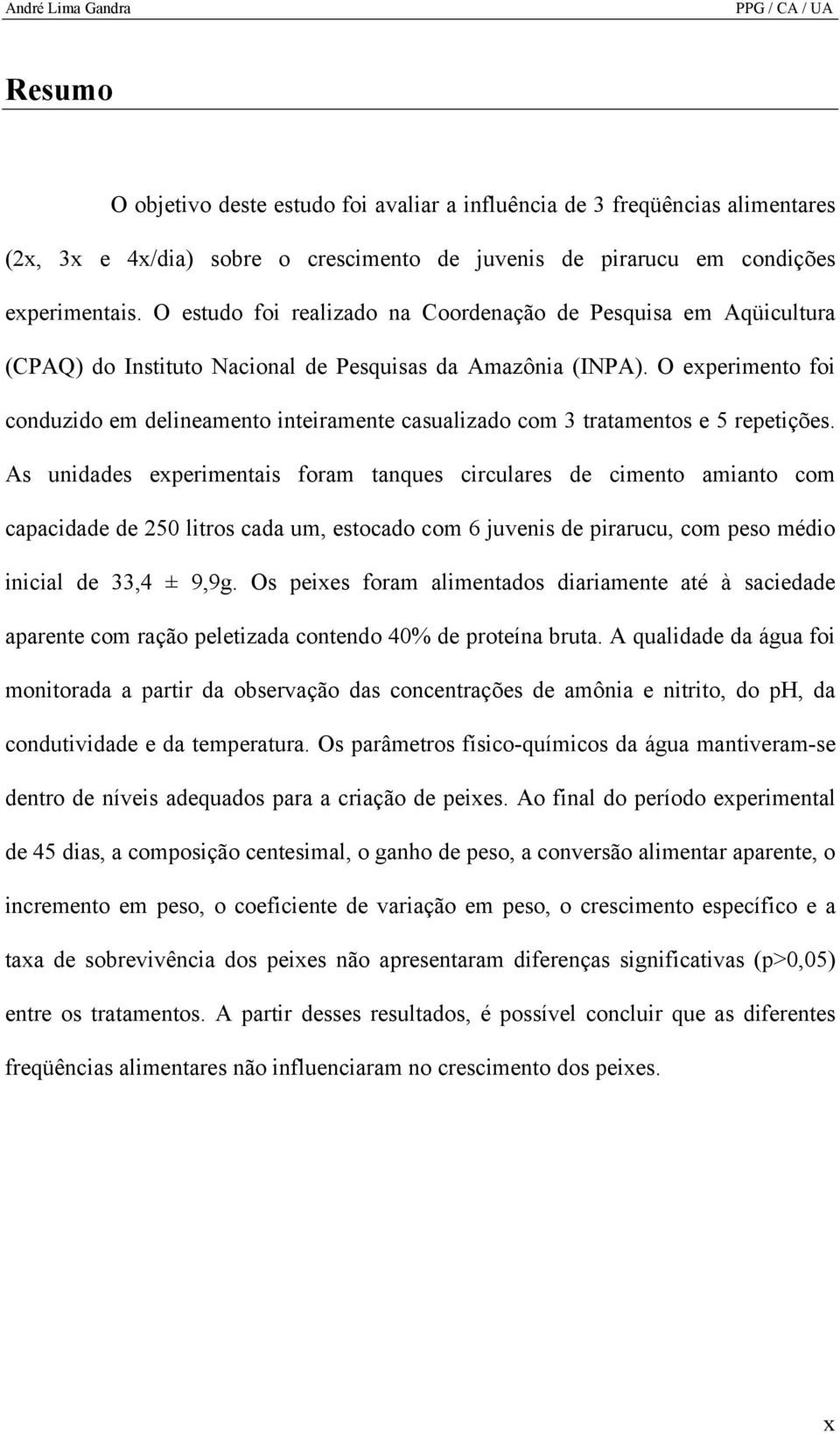 O experimento foi conduzido em delineamento inteiramente casualizado com 3 tratamentos e 5 repetições.