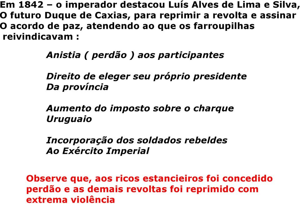 seu próprio presidente Da província Aumento do imposto sobre o charque Uruguaio Incorporação dos soldados rebeldes Ao