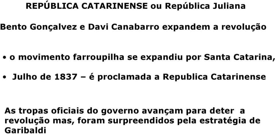 Julho de 1837 é proclamada a Republica Catarinense As tropas oficiais do