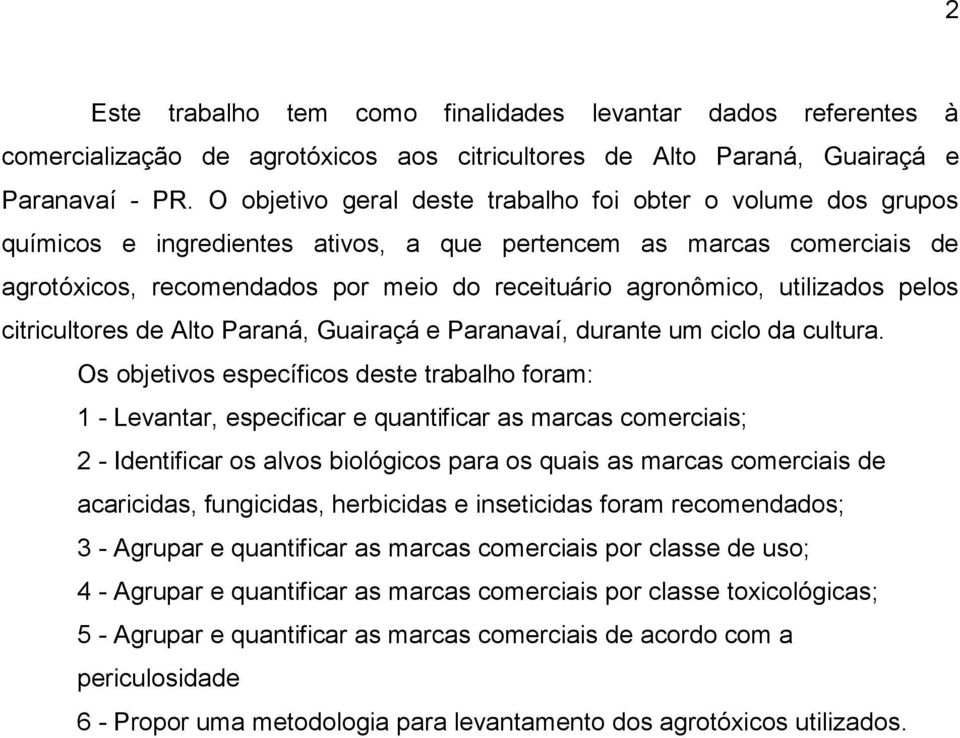 utilizados pelos citricultores de Alto Paraná, Guairaçá e Paranavaí, durante um ciclo da cultura.