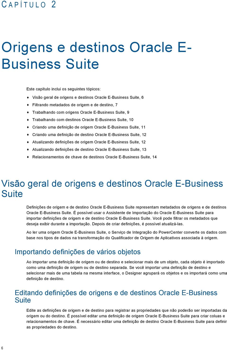 de destino Oracle E-Business Suite, 12 Atualizando definições de origem Oracle E-Business Suite, 12 Atualizando definições de destino Oracle E-Business Suite, 13 Relacionamentos de chave de destinos