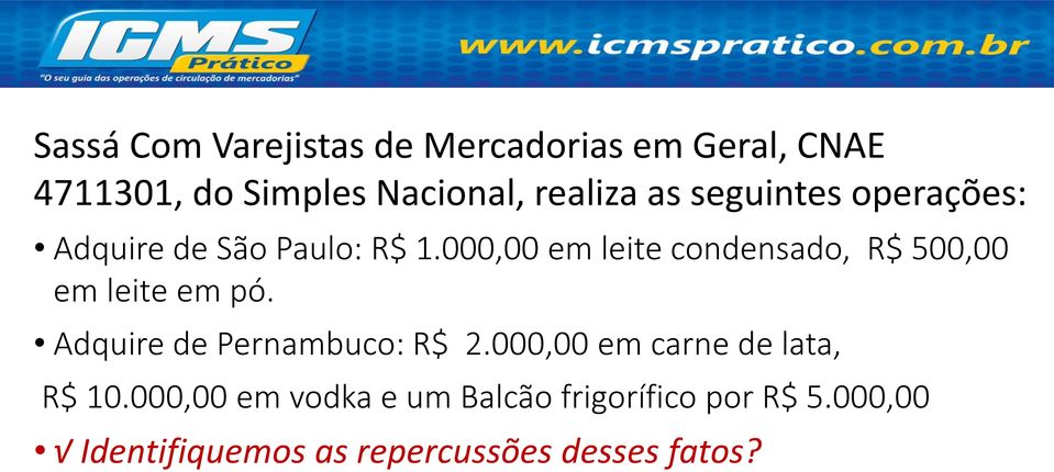 000,00 em leite condensado, R$ 500,00 em leite em pó. Adquire de Pernambuco: R$ 2.