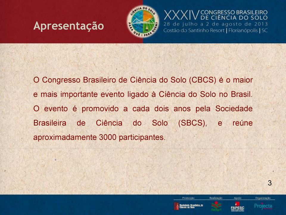 O evento é promovido a cada dois anos pela Sociedade Brasileira de