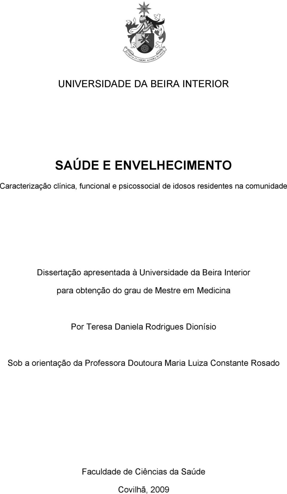 Interior para obtenção do grau de Mestre em Medicina Por Teresa Daniela Rodrigues Dionísio Sob a