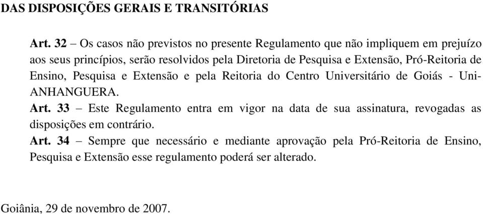 Extensão, Pró-Reitoria de Ensino, Pesquisa e Extensão e pela Reitoria do Centro Universitário de Goiás - Uni- ANHANGUERA. Art.