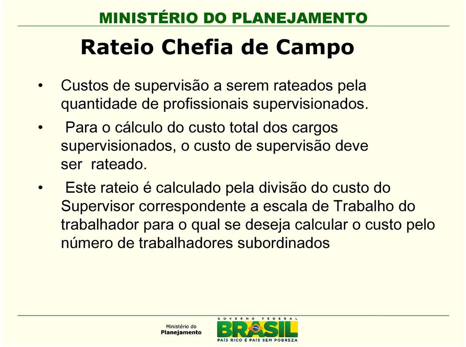 Para o cálculo do custo total dos cargos supervisionados, o custo de supervisão deve ser rateado.