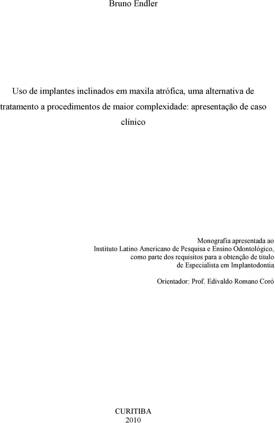 Instituto Latino Americano de Pesquisa e Ensino Odontológico, como parte dos requisitos para a