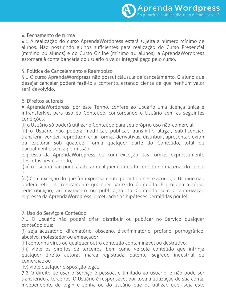 pago pelo curso. 5. Política de Cancelamento e Reembolso 5.1 O curso AprendaWordpress não possui cláusula de cancelamento.