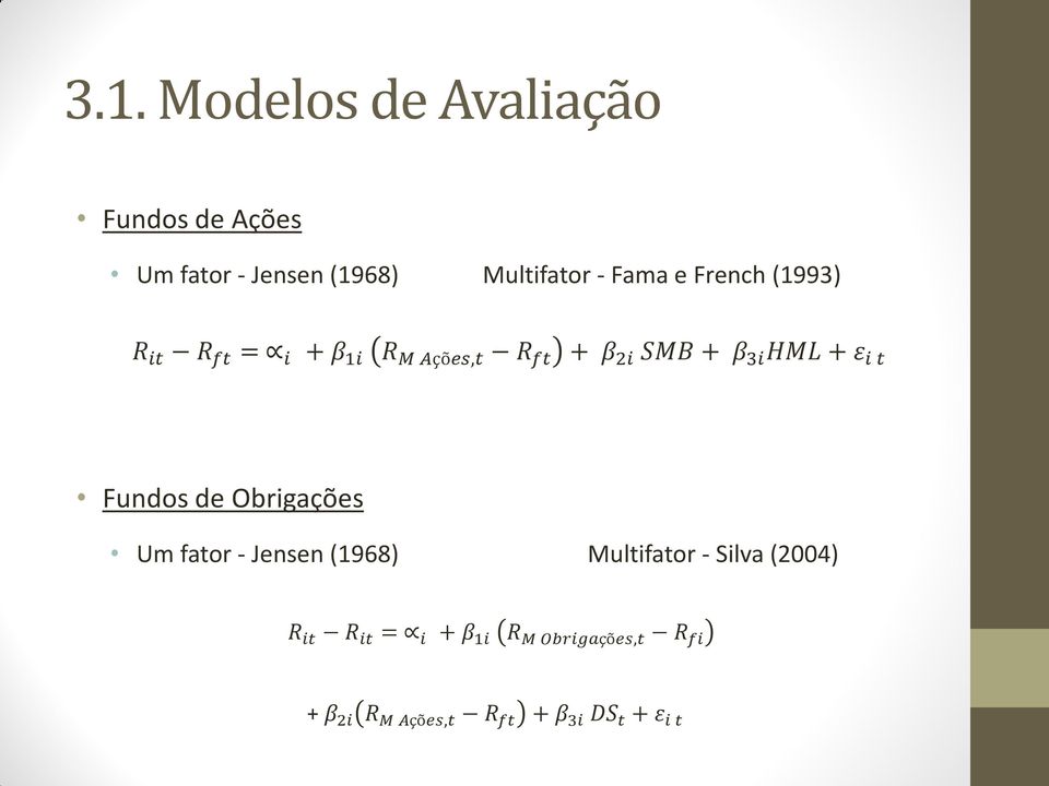 + ε i t Fundos de Obrigações Um fator - Jensen (1968) Multifator - Silva (2004) R