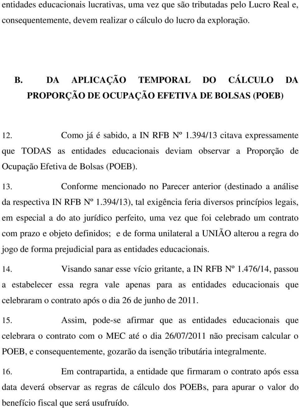 394/13 citava expressamente que TODAS as entidades educacionais deviam observar a Proporção de Ocupação Efetiva de Bolsas (POEB). 13.