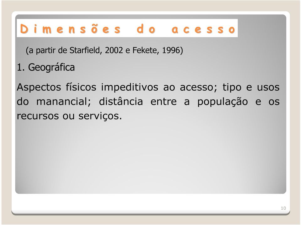 Geográfica Aspectos físicos impeditivos ao acesso;