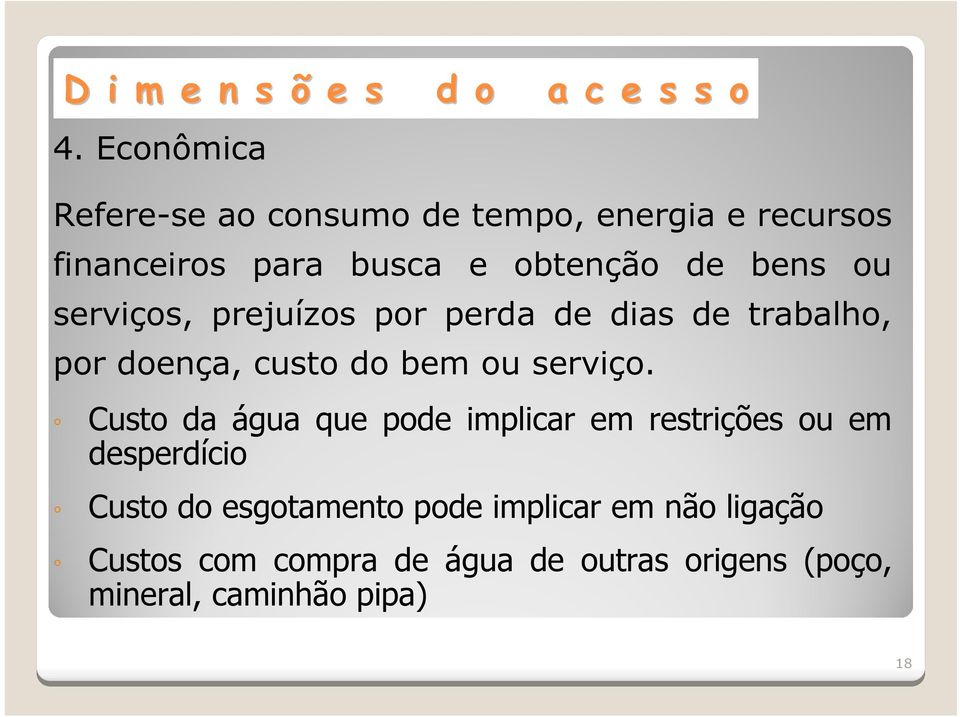 serviços, prejuízos por perda de dias de trabalho, por doença, custo do bem ou serviço.