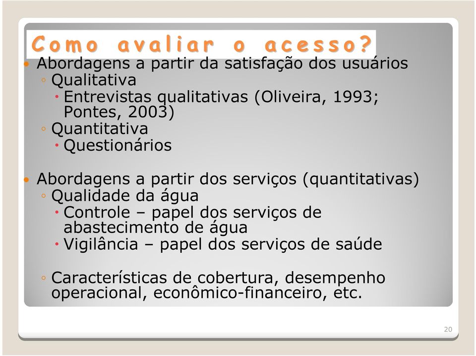 Pontes, 2003) Quantitativa Questionários Abordagens a partir dos serviços (quantitativas) Qualidade da