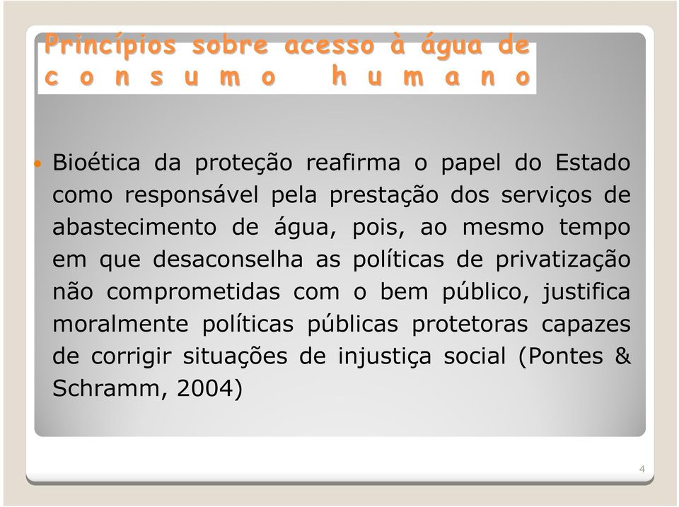 que desaconselha as políticas de privatização não comprometidas com o bem público, justifica moralmente