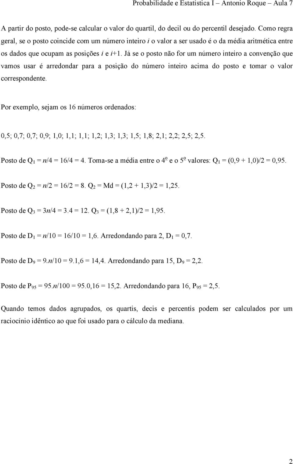 Já se o posto não for um número inteiro a convenção que vamos usar é arredondar para a posição do número inteiro acima do posto e tomar o valor correspondente.