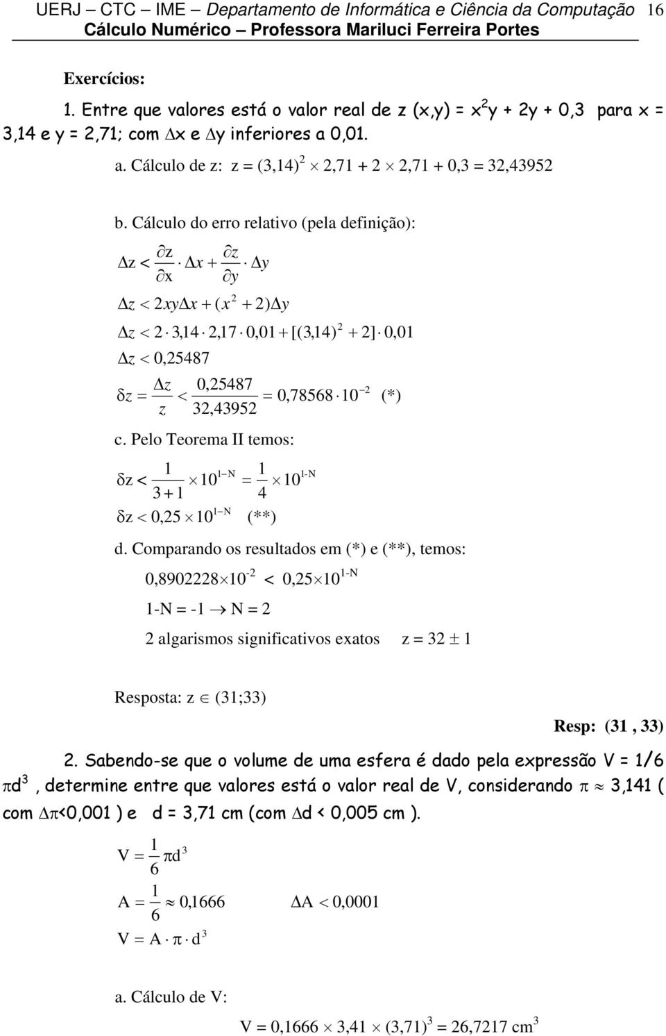 Comparado os resultados em () e (), temos: 0,8908 0 - < 0,5 0 - - - algarsmos sgcatvos eatos z ± Resposta: z (;) Resp: (, ).