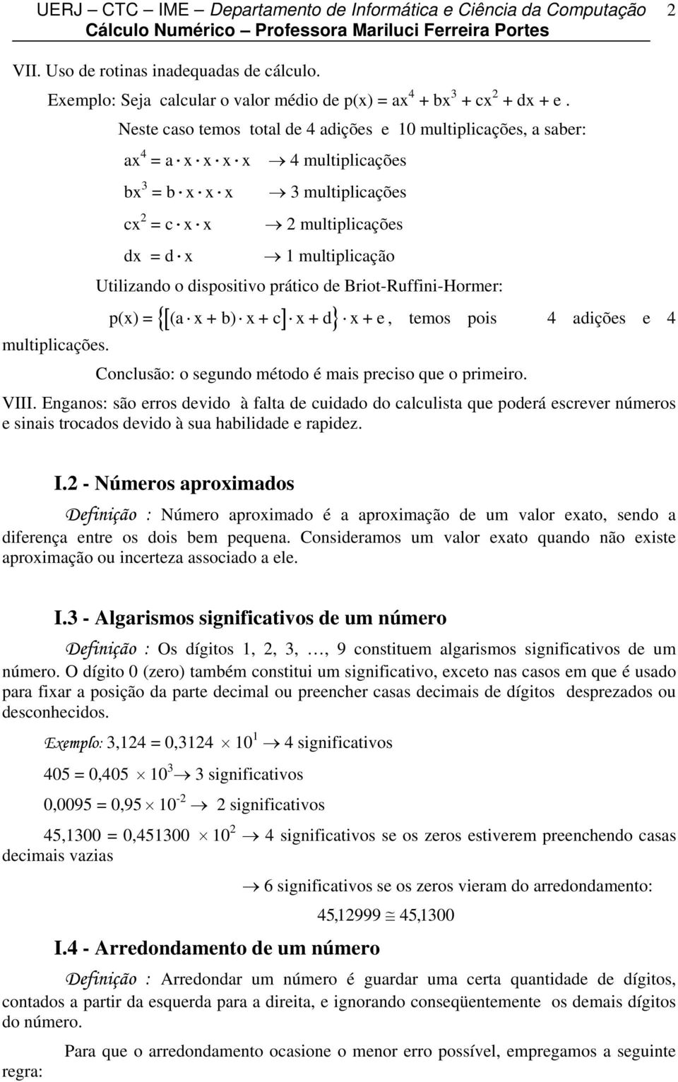 temos pos 4 adções e 4 multplcações. Coclusão: o segudo método é mas precso que o prmero. VIII.