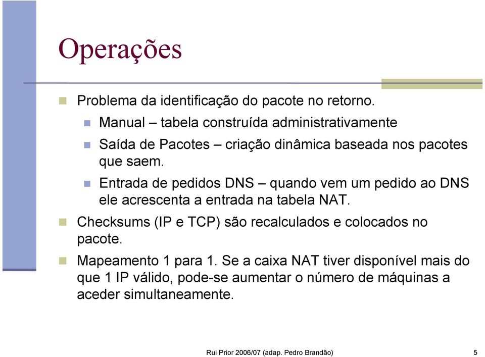 Entrada de pedidos DNS quando vem um pedido ao DNS ele acrescenta a entrada na tabela NAT.