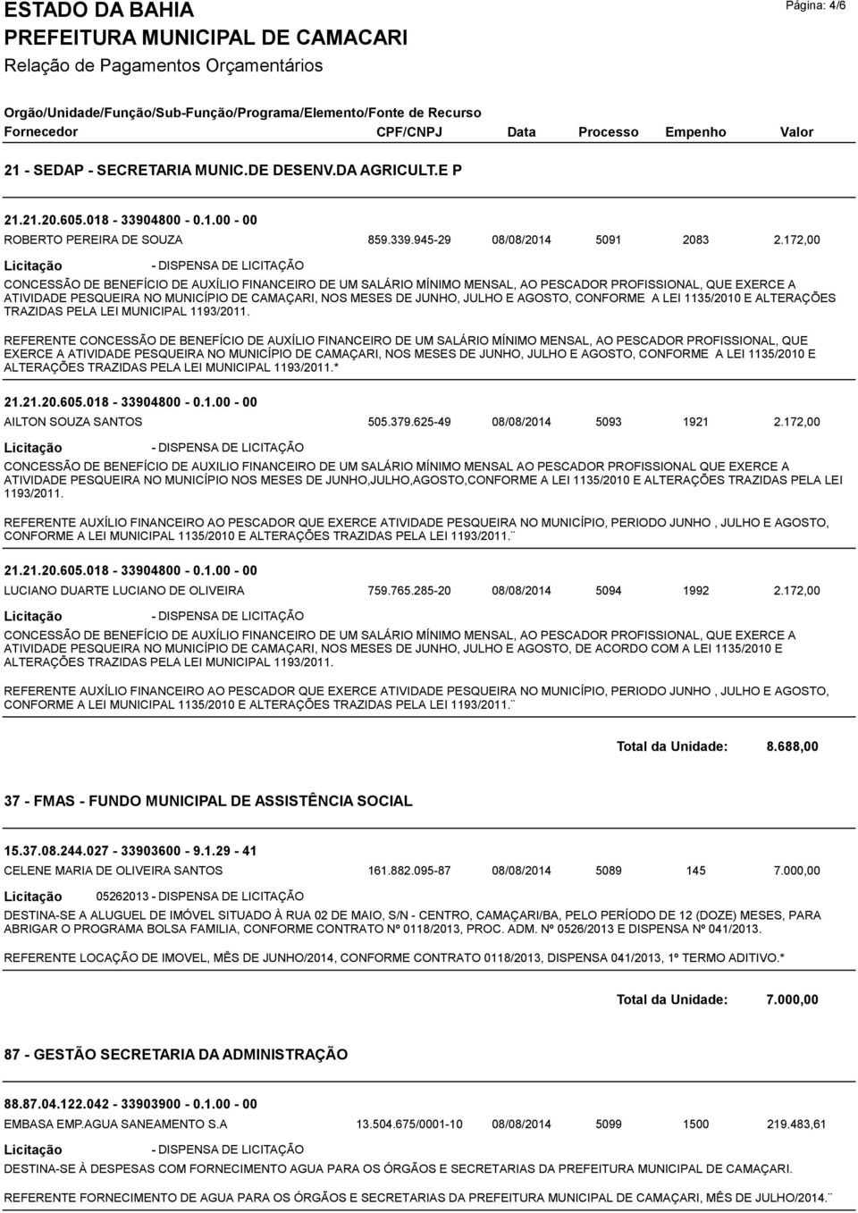 JULHO E AGOSTO, CONFORME A LEI 1135/2010 E ALTERAÇÕES TRAZIDAS PELA LEI MUNICIPAL 1193/2011.