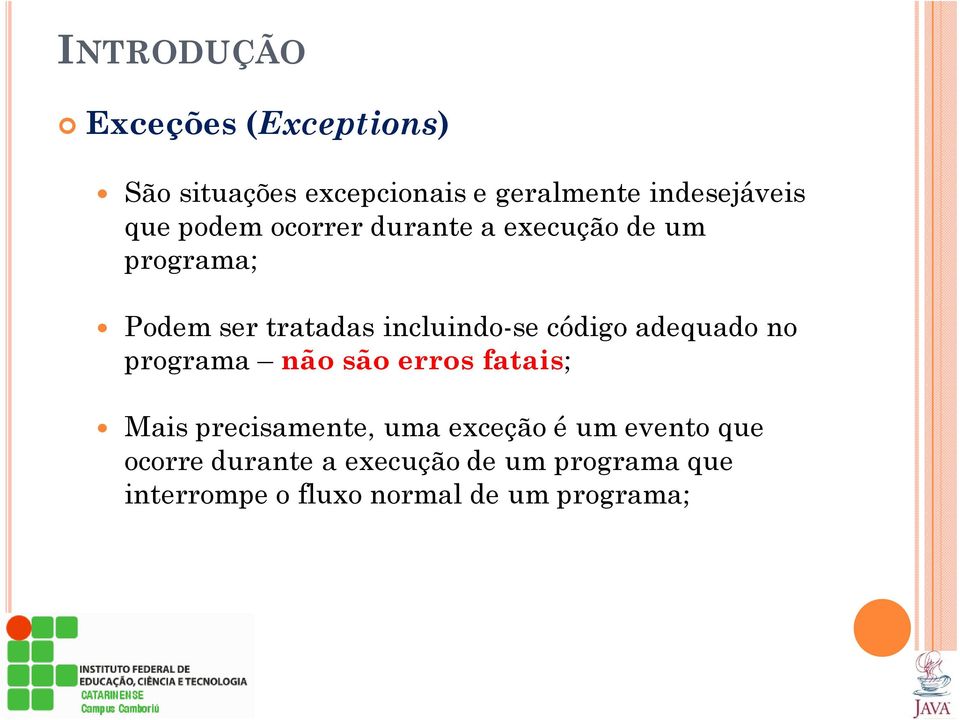 código adequado no programa não são erros fatais; Mais precisamente, uma exceção é um