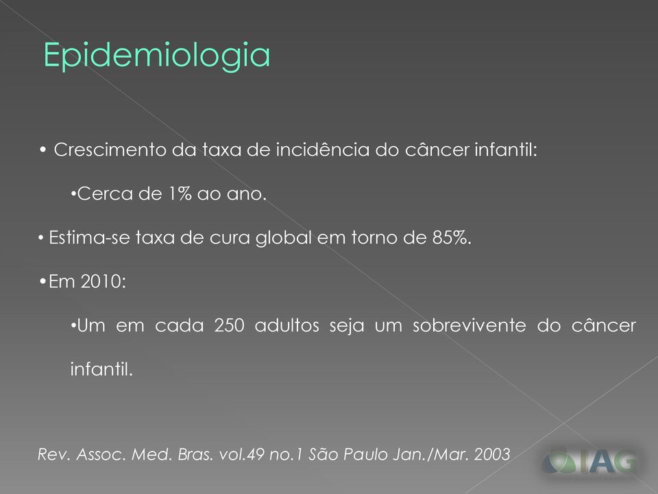 Estima-se taxa de cura global em torno de 85%.