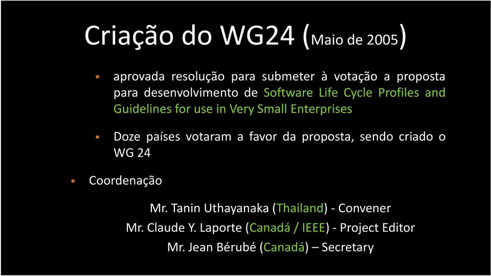Doze países votaram a favor da proposta, sendo criado o WG24 Coordenação Mr.