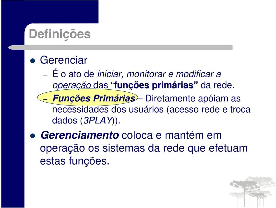 Funções Primárias Diretamente apóiam as necessidades dos usuários (acesso