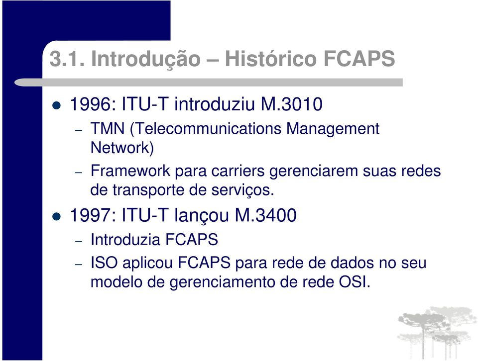 gerenciarem suas redes de transporte de serviços. 1997: ITU-T lançou M.