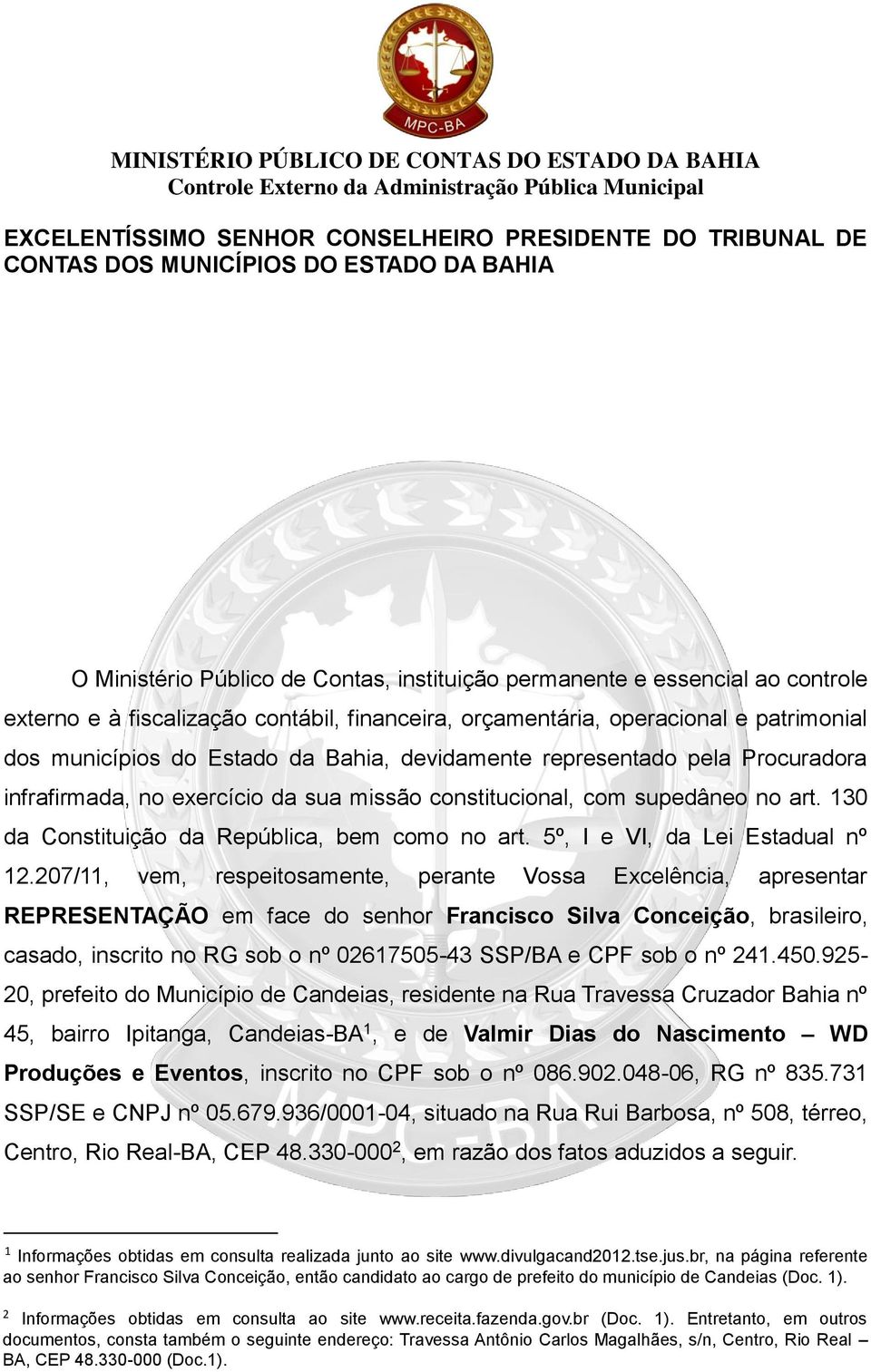 constitucional, com supedâneo no art. 130 da Constituição da República, bem como no art. 5º, I e VI, da Lei Estadual nº 12.