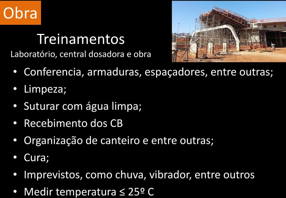 limpa; Recebimento dos CB Organização de canteiro e entre outras;