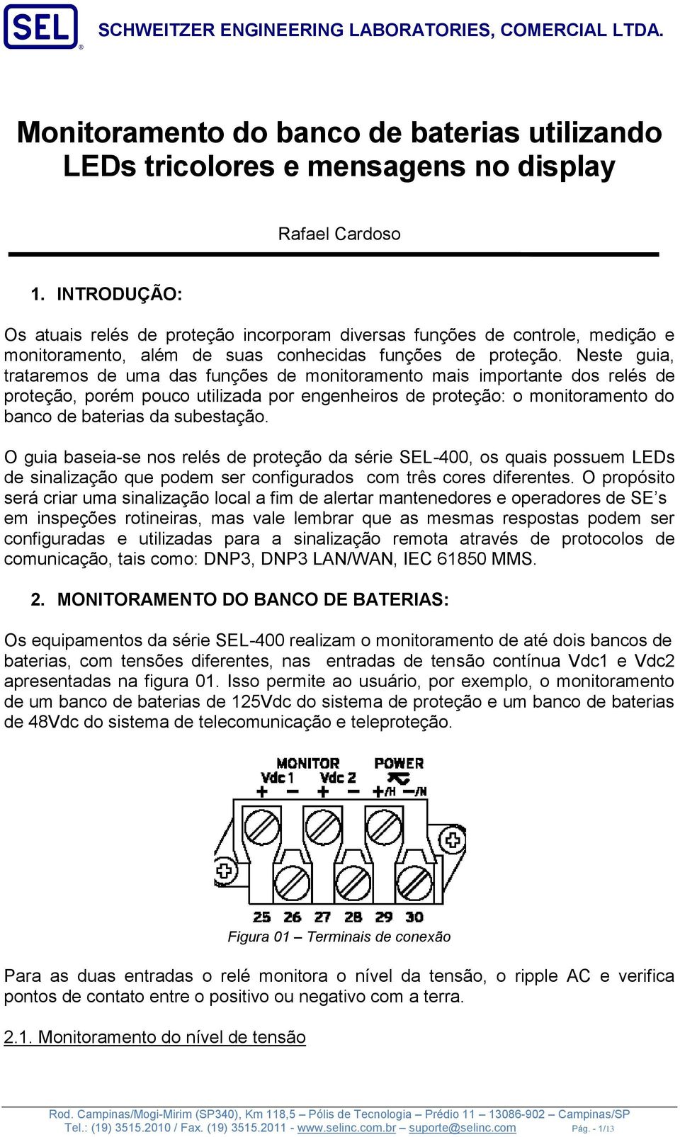 Neste guia, trataremos de uma das funções de monitoramento mais importante dos relés de proteção, porém pouco utilizada por engenheiros de proteção: o monitoramento do banco de baterias da subestação.