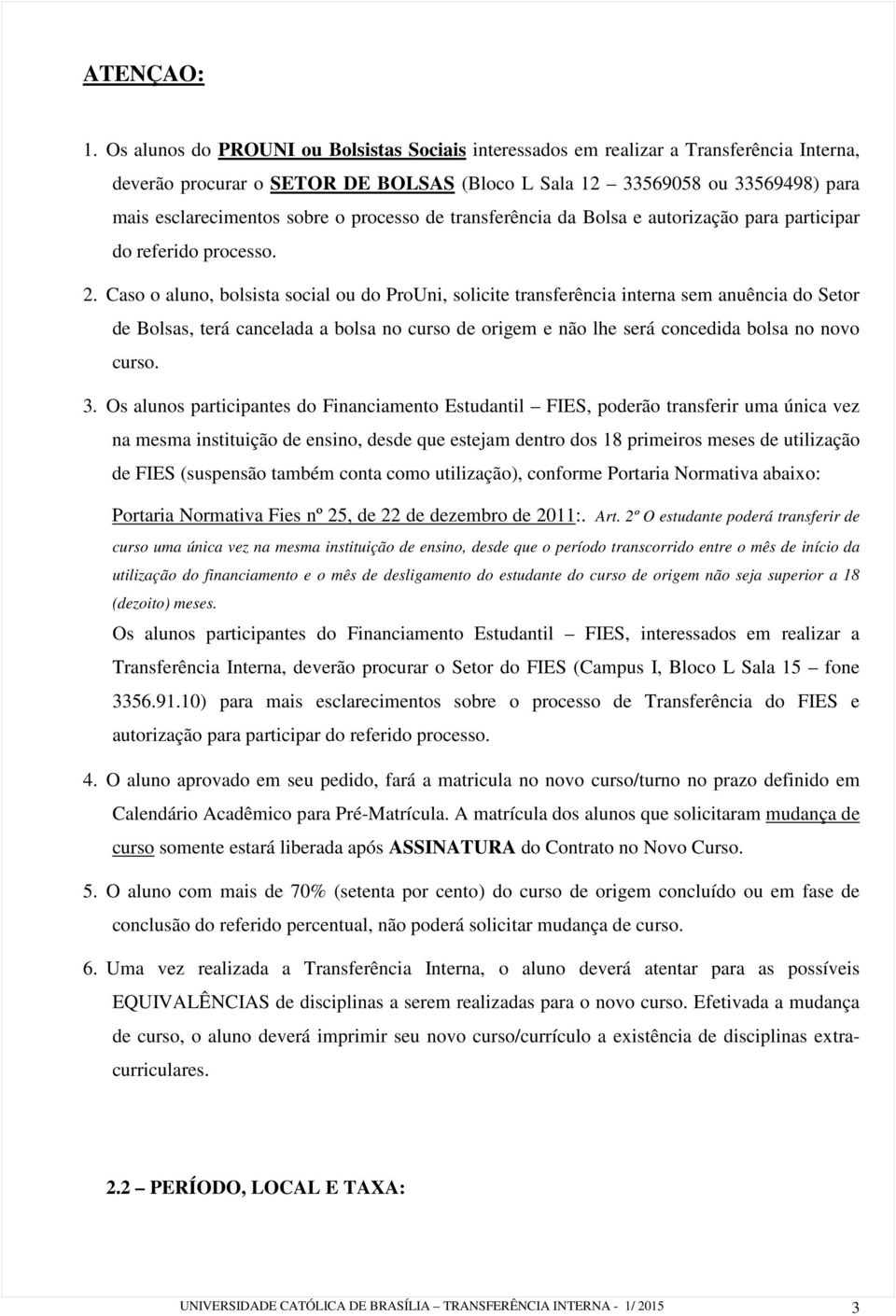 processo de transferência da Bolsa e autorização para participar do referido processo. 2.