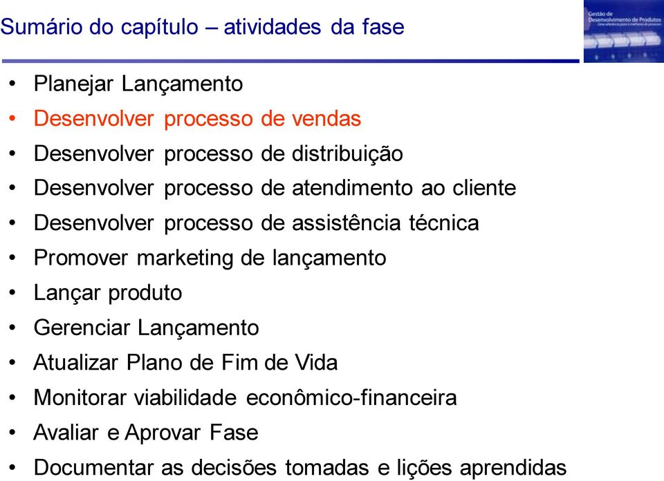 produto Gerenciar Lançamento Atualizar Plano de Fim de Vida Monitorar viabilidade