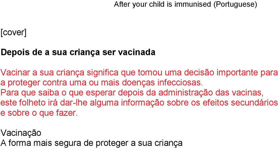 Para que saiba o que esperar depois da administração das vacinas, este folheto irá dar-lhe