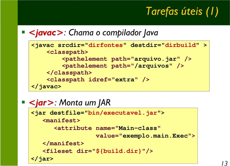jar" /> <pathelement path="/arquivos" /> </classpath> <classpath idref="extra" /> </javac> <jar>: