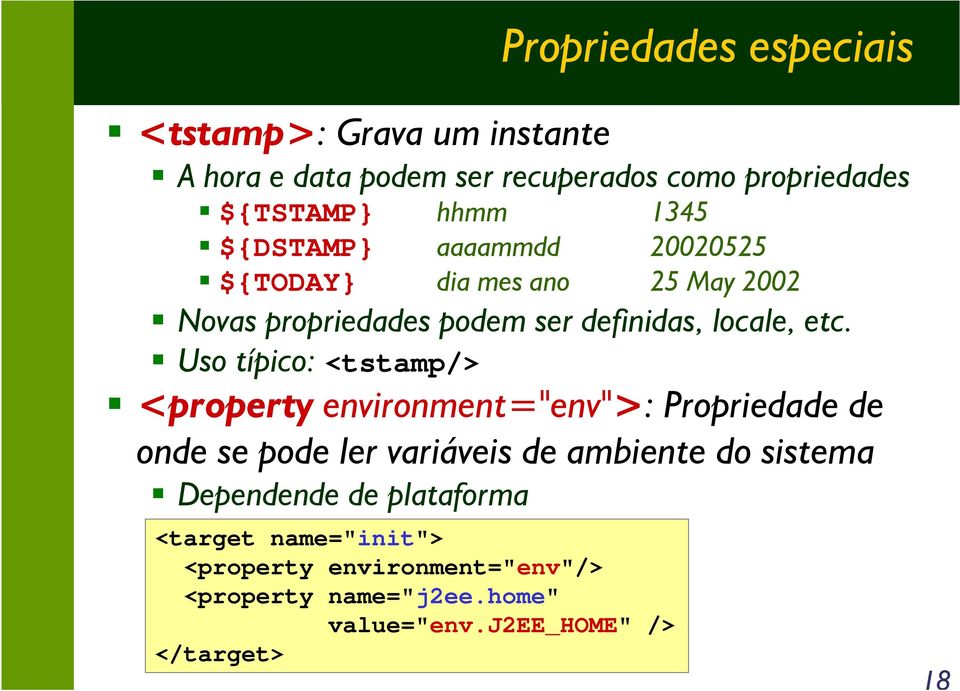Uso típico: <tstamp/> <property environment="env">: Propriedade de onde se pode ler variáveis de ambiente do sistema